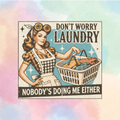 Nobody Is Doing Me Either Laundry