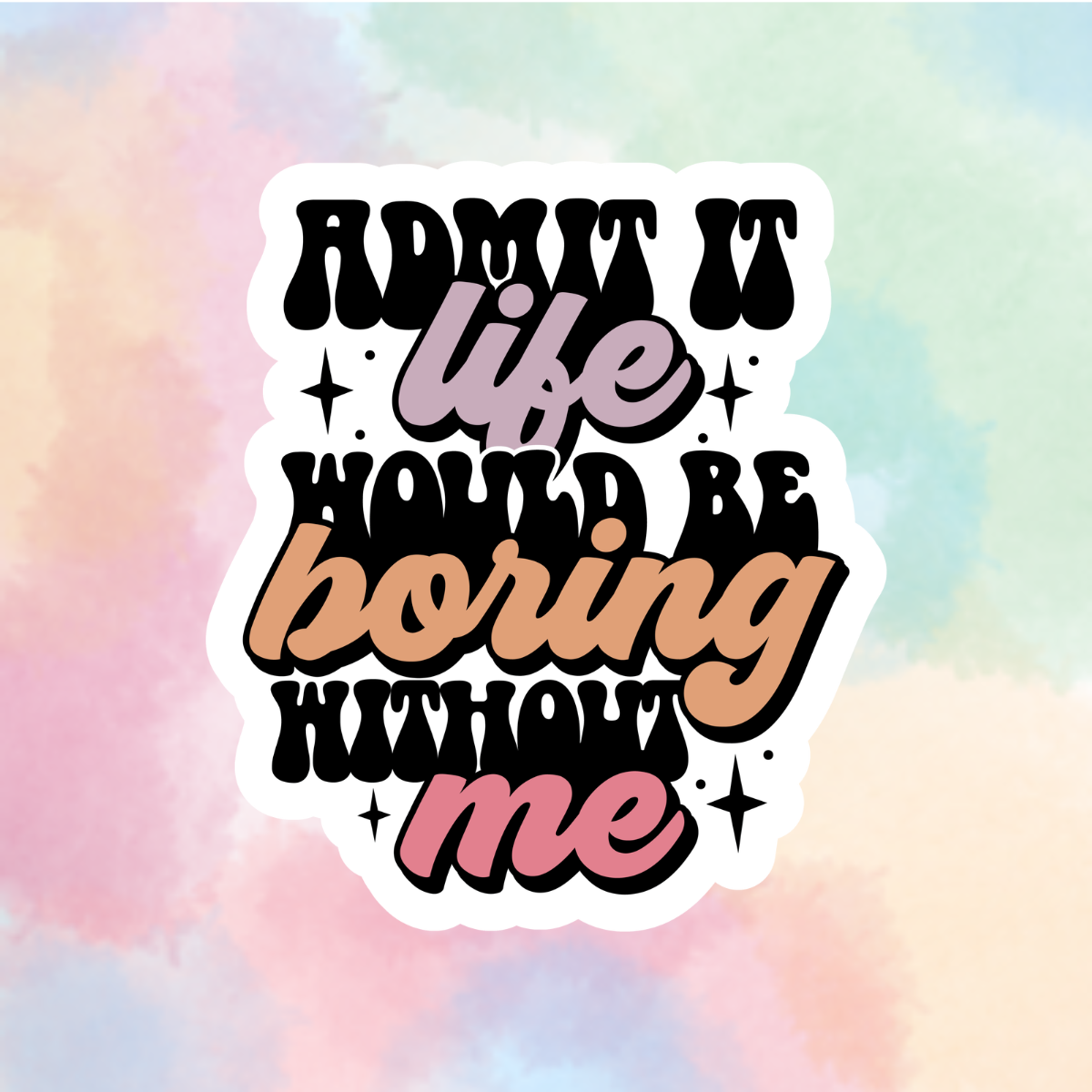 Life Would Be Boring