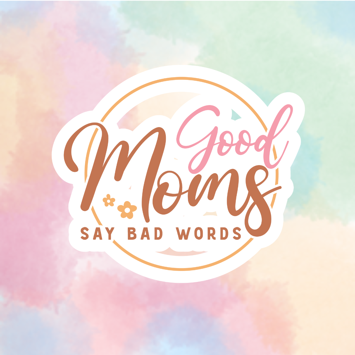 Good Moms Say Bad Words