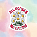 All Oopsies, No Daisies