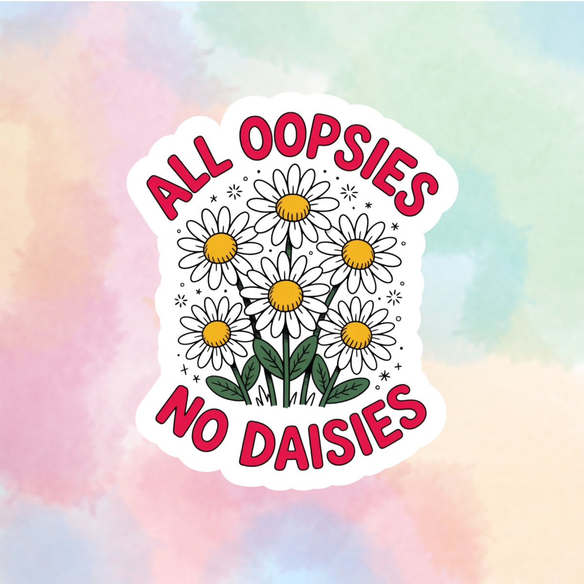 All Oopsies, No Daisies