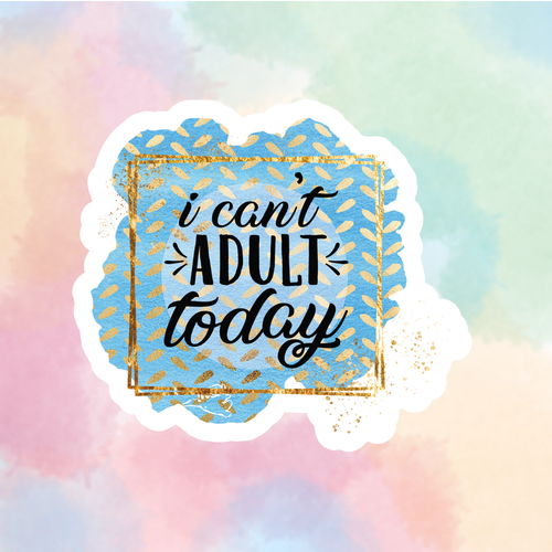 Can't Adult Today
