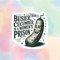 Busier Than A Cucumber