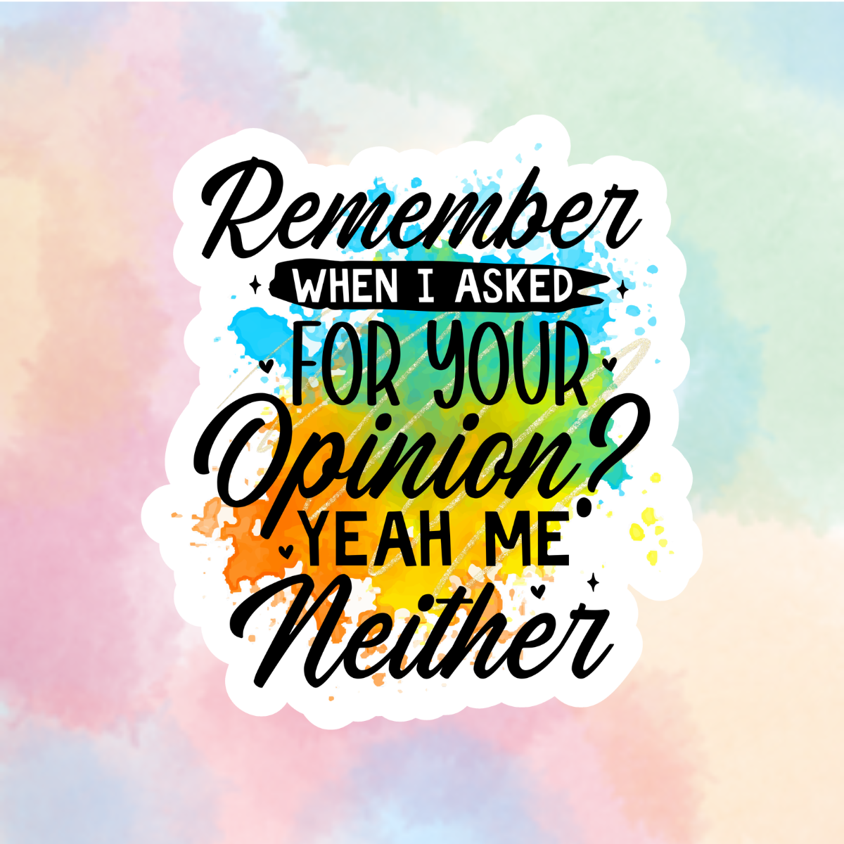 I Didn't Ask Your Opinion