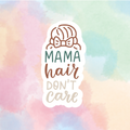 Mom Hair, Don't Care