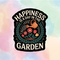 Happiness Is In The Garden