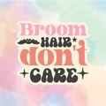 Broom Hair Don't Care