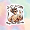 Good Moms Say Bad Words