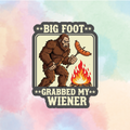 Big Foot Grabbed My Weiner